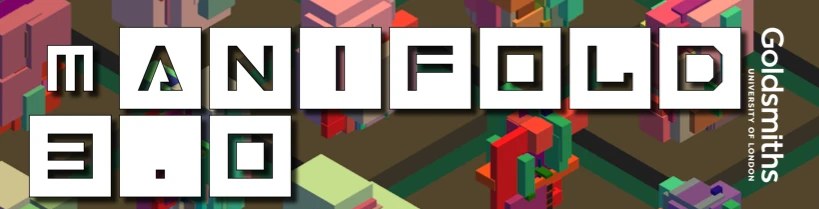 Manifold 3.0 — Goldsmiths, University of London